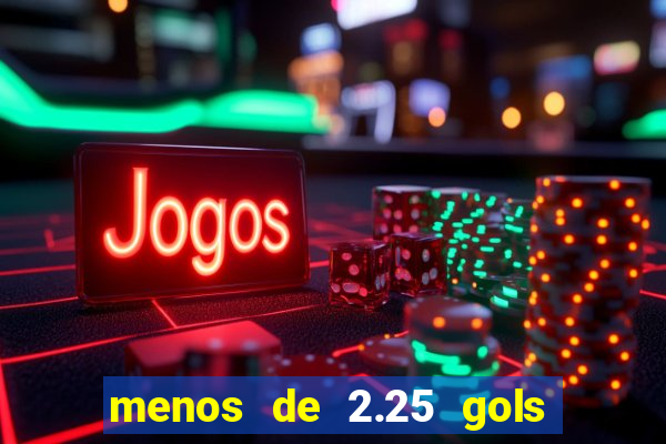 menos de 2.25 gols o que significa